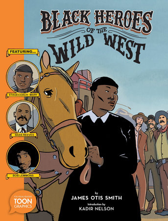 Black Heroes of the Wild West: Featuring Stagecoach Mary, Bass Reeves, and Bob Lemmons by James Otis Smith