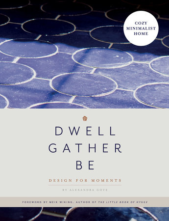 Dwell, Gather, Be by Alexandra Gove
