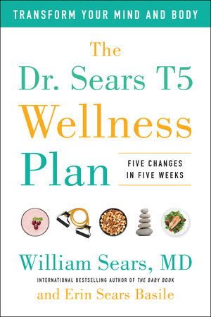 The Dr. Sears T5 Wellness Plan by William Sears, M.D. and Erin Sears Basile