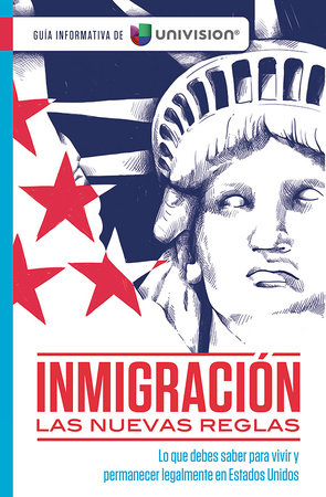 Inmigración: Las nuevas reglas. Guía sobre ciudadanía e inmigración / Immigratio n: The New Rules by Univision