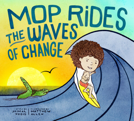 Mop Rides the Waves of Change by Jaimal Yogis