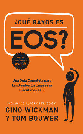 ¿Que Rayos es EOS? by Gino Wickman and Tom Bouwer