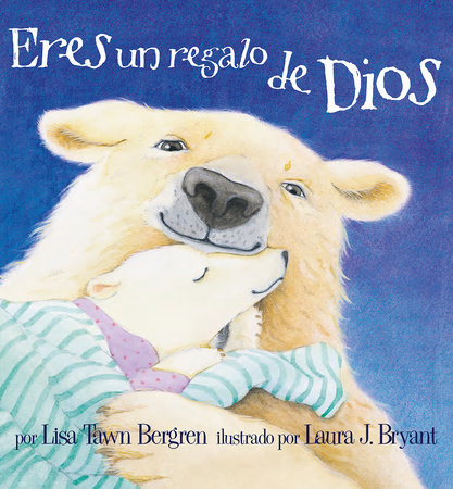 Eres un regalo de Dios / God Gave Us You by Lisa Tawn Bergren