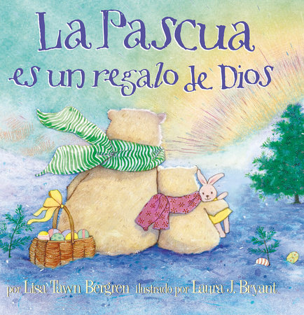 La Pascua es un regalo de Dios / God Gave Us Easter by Lisa Tawn Bergren