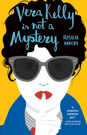 Vera Kelly Is Not A Mystery by Rosalie Knecht