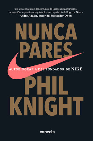 Nunca pares: Autobiografía del fundador de Nike / Shoe Dog: A Memoir by the Creator of Nike by Phil Knight