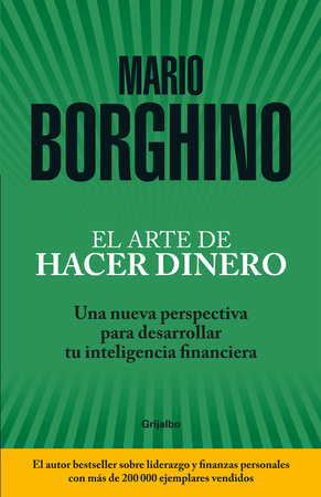 El arte de hacer dinero: Una nueva perspectiva para desarrollar su inteligencia financiera / The Art of Making Money by Mario Borghino