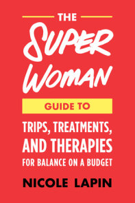 The Super Woman Guide to Tips, Treatments, and Therapies for Balance on a Budget