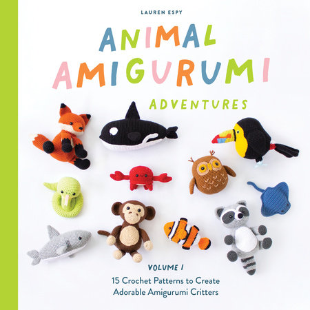 Animal Amigurumi Adventures Vol. 1 by Lauren Espy