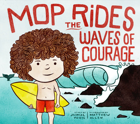 Mop Rides the Waves of Courage by Jaimal Yogis