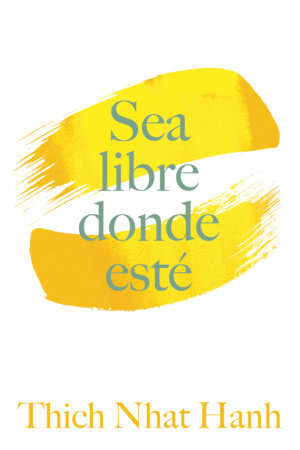 Sea Libre Donde Esté by Thich Nhat Hanh