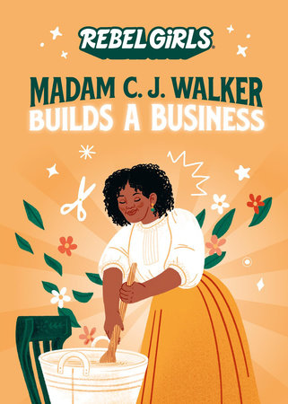 Madam C. J. Walker Builds a Business by Rebel Girls and Denene Millner