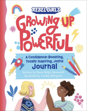 Growing Up Powerful Journal: A Confidence Boosting, Totally Inspiring, Joyful Journal by Nona Willis Aronowitz and Rebel Girls