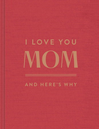 I Love You, Mom: And Here's Why by Danielle Leduc McQueen