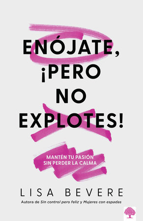 Enójate, ¡pero No Explotes!: Mantén tu pasión sin perder la calma / Be Angry, Bu t Don't Blow It: Maintaining Your Passion Without Losing Your Cool by Lisa Bevere