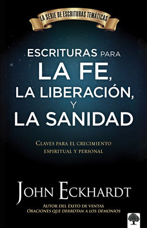 Escrituras para la fe, la liberación y la sanidad / Scriptures for Faith, Delive rance, and Healing by John Eckhardt