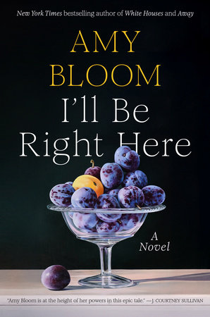 I'll Be Right Here by Amy Bloom