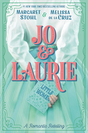 Jo & Laurie by Margaret Stohl and Melissa de la Cruz