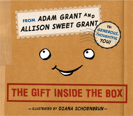 The Gift Inside the Box by Adam Grant and Allison Sweet Grant