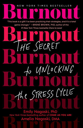 Burnout by Emily Nagoski, PhD, Amelia Nagoski, DMA