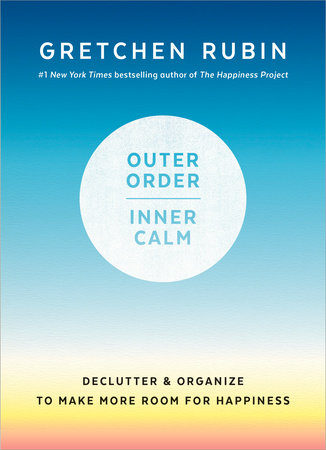 Outer Order, Inner Calm by Gretchen Rubin