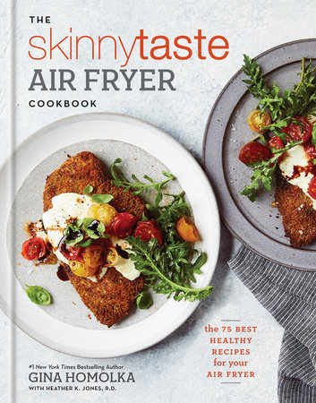 The Skinnytaste Air Fryer Cookbook by Gina Homolka and Heather K. Jones, R.D.