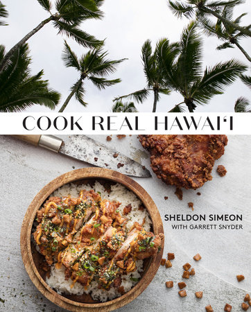 Cook Real Hawai'i by Sheldon Simeon and Garrett Snyder