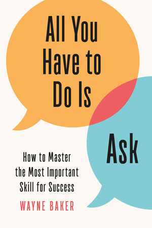 All You Have to Do Is Ask by Wayne Baker