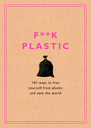 F**k Plastic by Rodale Sustainability
