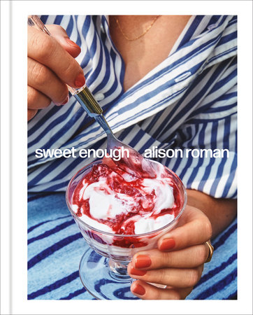 Sweet Enough: A Dessert Cookbook by Alison Roman