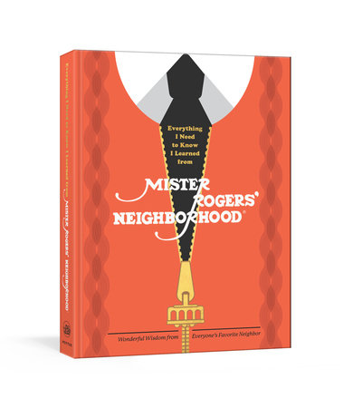 Everything I Need to Know I Learned from Mister Rogers' Neighborhood by Melissa Wagner and Fred Rogers Productions