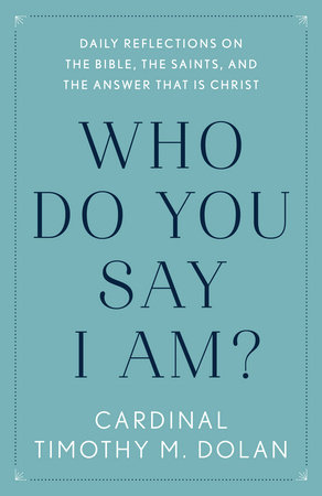 Who Do You Say I Am? by Timothy M. Dolan