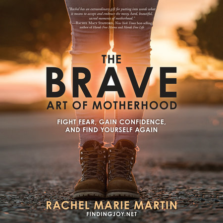 The Brave Art of Motherhood by Rachel Marie Martin