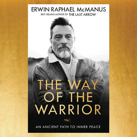 The Way of the Warrior by Erwin Raphael McManus