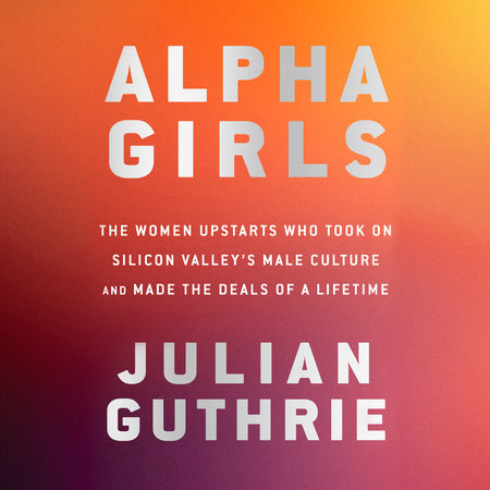 Alpha Girls by Julian Guthrie 9780525573920 PenguinRandomHouse