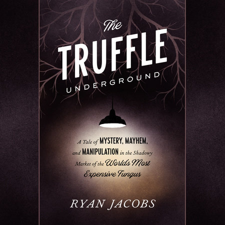 The Truffle Underground by Ryan Jacobs
