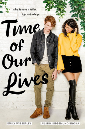 Time of Our Lives by Emily Wibberley and Austin Siegemund-Broka