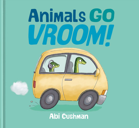 Animals Go Vroom! by Abi Cushman