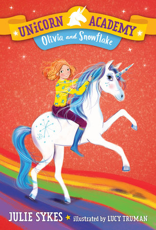 Unicorn Academy #6: Olivia and Snowflake by Julie Sykes