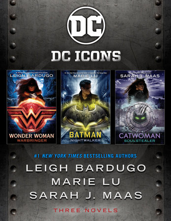 The DC Icons Series by Leigh Bardugo, Marie Lu and Sarah J. Maas