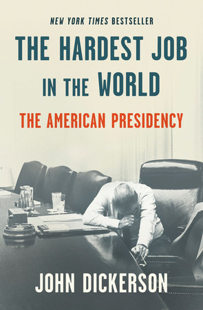 The Hardest Job in the World by John Dickerson