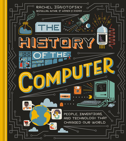 The History of the Computer by Rachel Ignotofsky