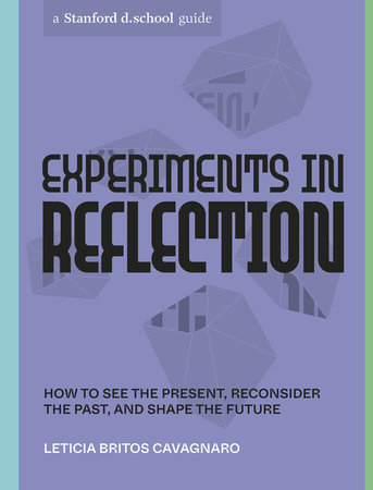 Experiments in Reflection by Leticia Britos Cavagnaro and Stanford d.school
