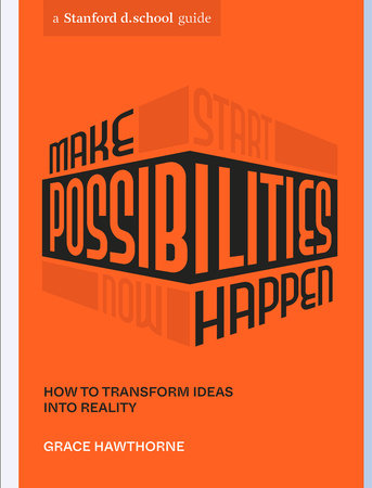 Make Possibilities Happen by Grace Hawthorne and Stanford d.school