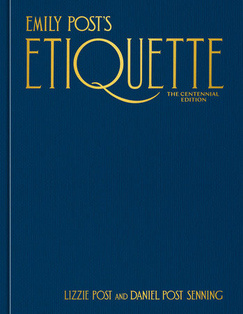 Emily Post's Etiquette, The Centennial Edition by Lizzie Post and Daniel Post Senning