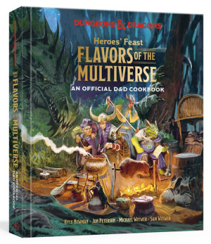 Heroes' Feast Flavors of the Multiverse (Dungeons & Dragons) by Kyle Newman, Jon Peterson, Michael Witwer, Sam Witwer, Official Dungeons & Dragons Licensed