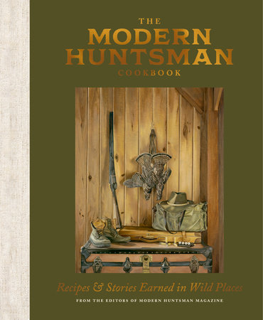 The Modern Huntsman Cookbook by The Editors of Modern Huntsman Magazine