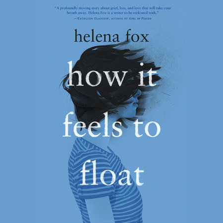 How It Feels To Float By Helena Fox 9780525554295 Penguinrandomhousecom Books
