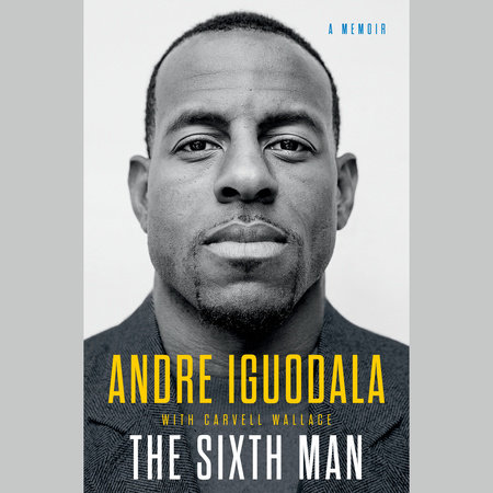 The Sixth Man by Andre Iguodala and Carvell Wallace