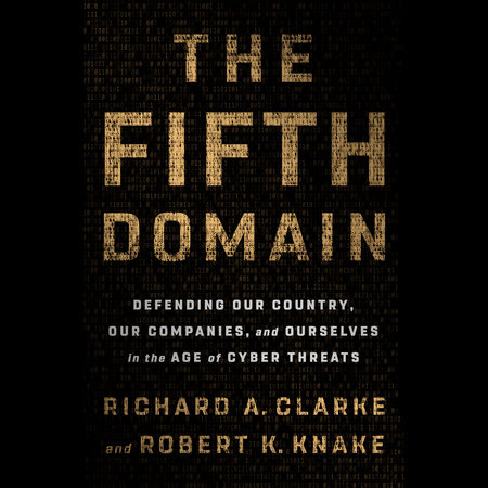 The Fifth Domain by Richard A. Clarke and Robert K. Knake